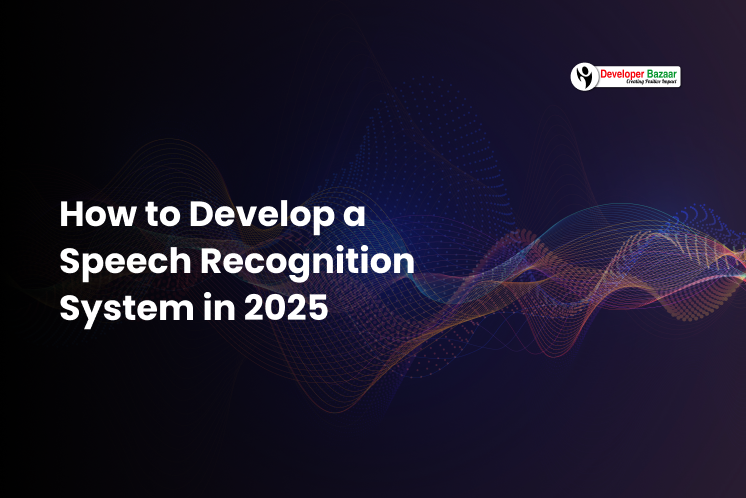 Develop a Speech Recognition System