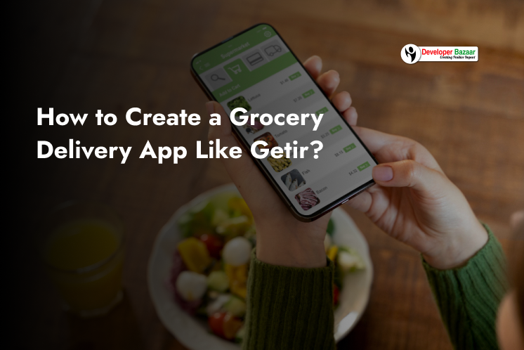 Create Grocery Delivery App Like Getir