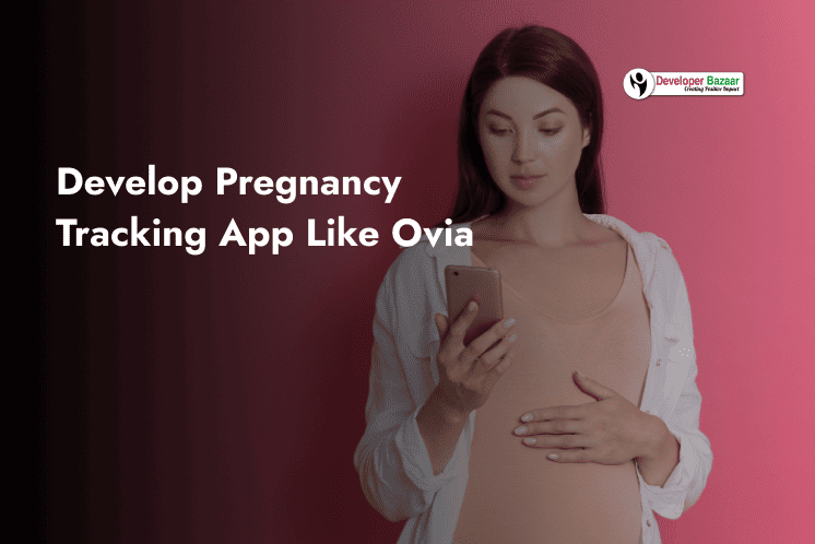 Develop Pregnancy Tracking App Like Ovia