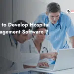 How to Develop Hospital Management Software?