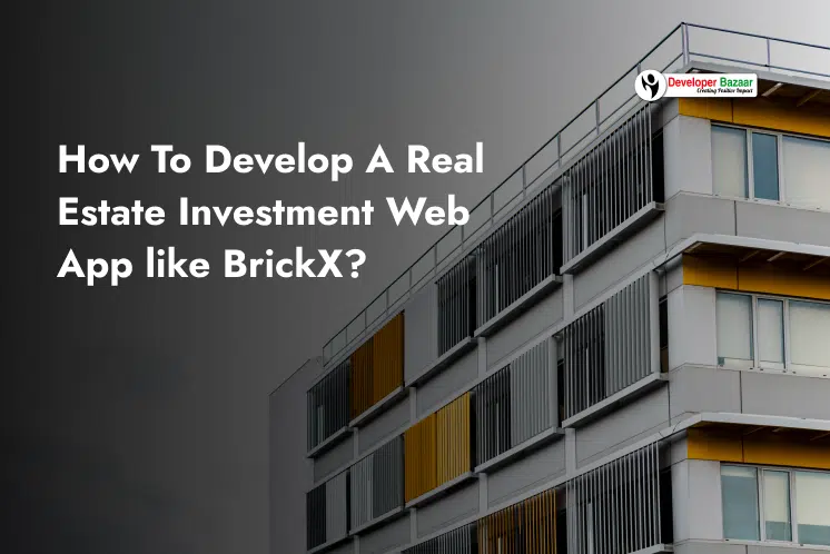 How To Develop Real Estate Investment Web App like BrickX?