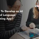 How To Develop an AI Based Language Learning App?